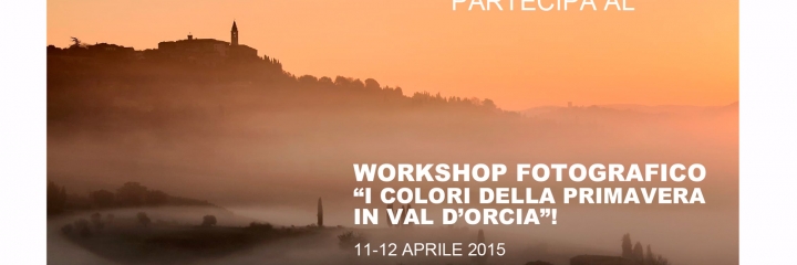 Workshop di fotografia di paesaggio in Val d'Orcia 11-12 Aprile 2015 - I colori della primavera in Val d'Orcia