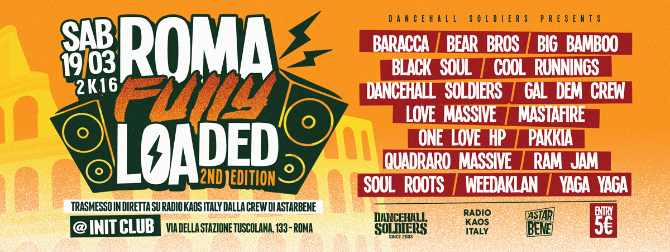 Sab 19/03 Dancehall Soldiers presents ROMA FULLY LOADED 2nd Ed, Init (RM)