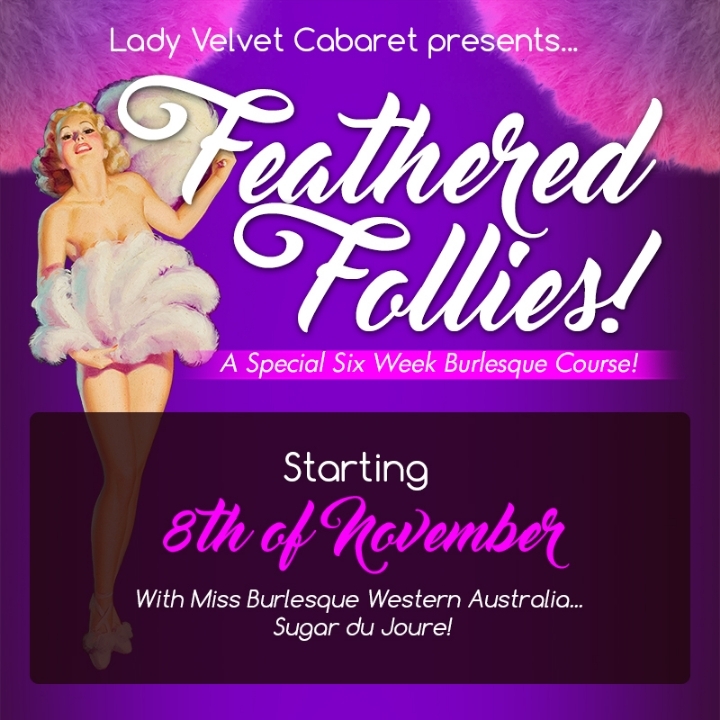 Lady Velvet Cabaret presents... FEATHERED FOLLIES! A special six week burlesque course! 