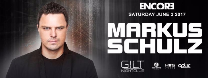 Encore w/ Markus Schulz at Gilt Nightclub | Saturday 6.03.17