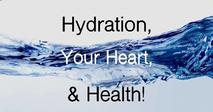 Hydration, Your Heart, & Health!