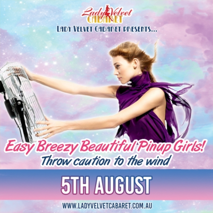 Lady Velvet Cabaret presents... Easy Breezy Beautiful Pinup Girls! Throw caution to the wind!