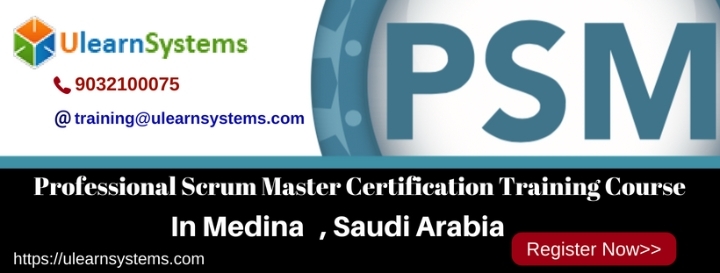 Professional Scrum Master™(PSM) Certification Training Course in Medina , Saudi Arabia|Ulearn Systems 