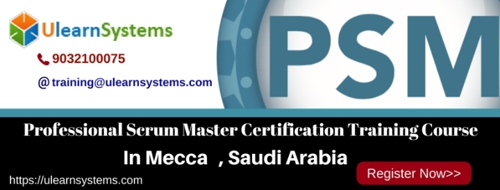 Professional Scrum Master™(PSM) Certification Training Course in Mecca , Saudi Arabia|Ulearn Systems