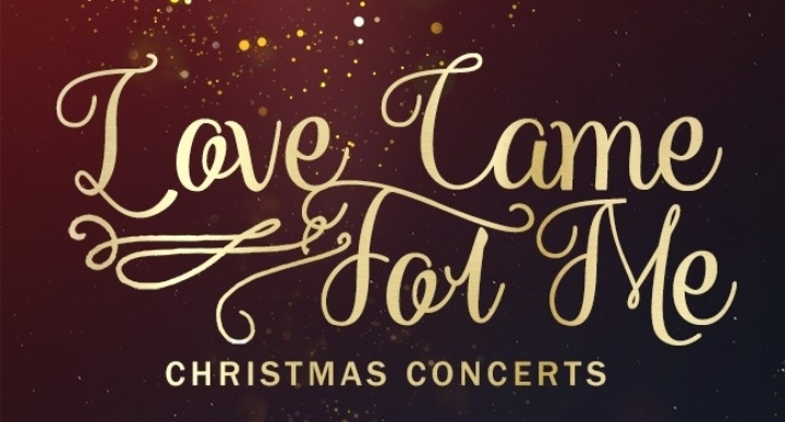 CHRISTMAS CONCERTS ~ LOVE CAME FOR ME