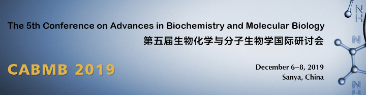  The 5th Conference on Advances in Biochemistry and Molecular Biology (CABMB 2019)