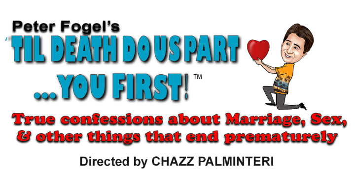 Til Death Do Us Part... You First! True Confessions about Marriage, Sex, & other things that end prematurely - Directed by CHAZZ PALMINTERI